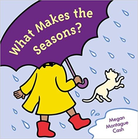 What Makes the Seasons? ~ Megan Montague Cash