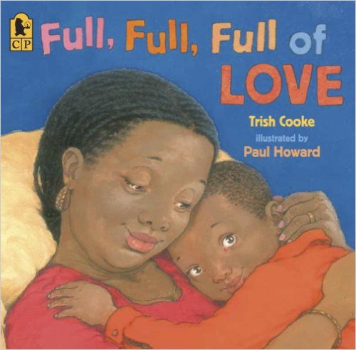 Full, Full, Full of Love ~ Trish Cooke