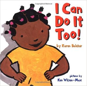 I Can Do It Too! ~ Karen Baicker