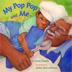 My Pop Pop and Me ~ Irene Smalls