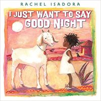 I Just Want to Say Good Night by Rachel Isadora