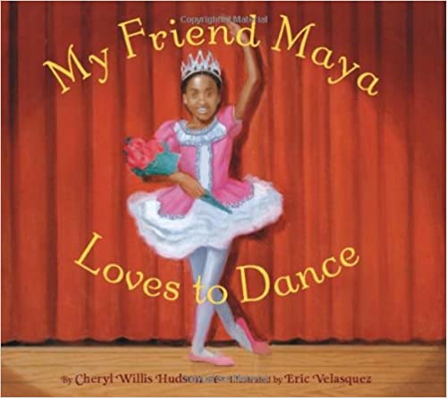 My Friend Maya Loves to Dance by Cheryl Willis Hudson