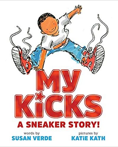 My Kicks A Sneaker Story by Susan Verde