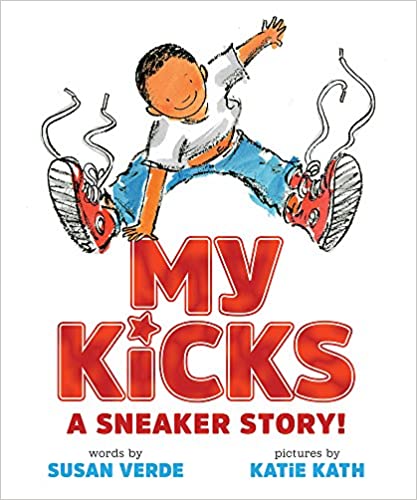 My Kicks A Sneaker Story by Susan Verde