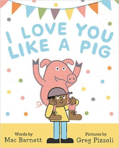 I Love You Like a Pig by Mac Barnett